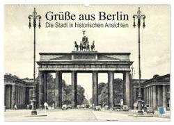 Grüße aus Berlin ¿ Die Stadt in historischen Ansichten (Wandkalender 2024 DIN A2 quer), CALVENDO Monatskalender