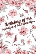 A History of the Inquisition of the Middle Ages