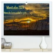 Manitoba 2024 Wenn die Sonne schlafen geht (hochwertiger Premium Wandkalender 2024 DIN A2 quer), Kunstdruck in Hochglanz