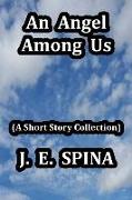 An Angel Among Us: (a Short Story Collection)