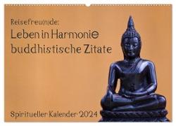Reisefreu(n)de: Leben in Harmonie - buddhistische Zitate (Wandkalender 2024 DIN A2 quer), CALVENDO Monatskalender