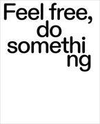 Feel free, do something