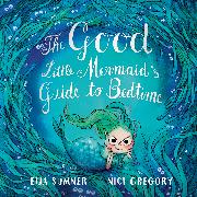 The Good Little Mermaid's Guide to Bedtime