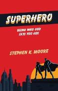 Superhero: Being Who God Says You Are