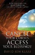 Cancel Your Curses, Access Your Blessings!: How Christians Can Enjoy Victory and Success In Every Area of Life!