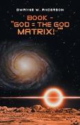 Book - "God = the God Matrix!~'"