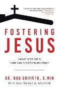 Fostering Jesus: Answering the Call to Foster Care in the Home and Church