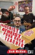 Anarchist Atheist Punk Rock Teacher: A Memoir of Struggle, Grief, Philosophy and Hope