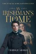 An Irishman's Home: A story of hope and passion, based on historical fact