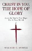 Christ In You, The Hope Of Glory: Jesus In You Is Our Hope For A New World