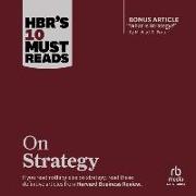 Hbr's 10 Must Reads on Strategy (Including Featured Article What Is Strategy? by Michael E. Porter)