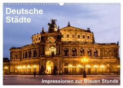 Deutsche Städte - Impressionen zur Blauen Stunde (Wandkalender 2024 DIN A3 quer), CALVENDO Monatskalender