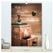 Alte Kaffeemühlen (hochwertiger Premium Wandkalender 2024 DIN A2 hoch), Kunstdruck in Hochglanz