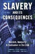 Slavery and its Consequences: Racism, Inequity & Exclusion in the USA: Racism, Inequity & Exclusion in the USA