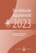 Landwirtschaft - Der kritische Agrarbericht. Daten, Berichte, Hintergründe,... / Landwirtschaft - Der kritische Agrarbericht 2023