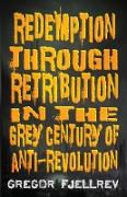 Redemption through Retribution in the Grey Century of Anti-Revolution