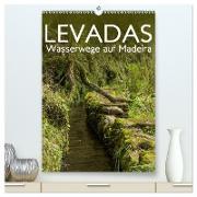 Levadas - Wasserwege auf Madeira (hochwertiger Premium Wandkalender 2024 DIN A2 hoch), Kunstdruck in Hochglanz