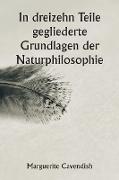 In dreizehn Teile gegliederte Grundlagen der Naturphilosophie , Die zweite Ausgabe, stark verändert gegenüber der ersten, die unter dem Namen ¿Philosophische und physikalische Meinungen" firmierte