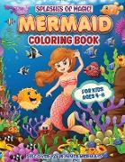 Splashes Of Magic! Mermaid Coloring Book For Kids Ages 4-8