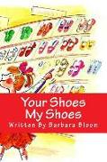 Your Shoes My Shoes: A Poetic Story in Verse For Children All About Shoes. We All Love Shoes
