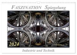 Faszination Spiegelung - Industrie und Technik (Wandkalender 2024 DIN A3 quer), CALVENDO Monatskalender