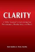 Clarity: A 30 Day Foolproof Plan for Increasing Your Performance, Productivity and Profit