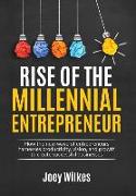 Rise of the Millennial Entrepreneur: How the new wave of entrepreneurs harnesses productivity, vision, and growth to create successful businesses