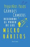 Pequeños pasos, grandes cambios, descubre el poder de los micro hábitos