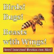 Birds! Bugs! Beasts with Wings!: Aves! Insectos! Bestias con Alas!