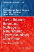 Service Oriented, Holonic and Multi-agent Manufacturing Systems for Industry of the Future