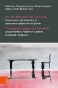 An den Rändern der Literatur. Dokument und Literatur in zentraleuropäischen Kulturen