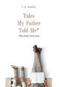 Tales My Father Told Me*