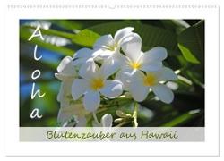 Aloha Blütenzauber aus Hawaii (Wandkalender 2024 DIN A2 quer), CALVENDO Monatskalender