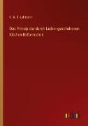 Das Princip der durch Luther geschehenen Kirchen-Reformation