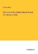 The Truths of the Catholic Religion Proved from Scripture Alone