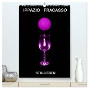 Ippazio Fracasso STILLLEBEN (hochwertiger Premium Wandkalender 2024 DIN A2 hoch), Kunstdruck in Hochglanz