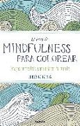 El libro de mindfulness para colorear : terapia antiestrés para gente muy ocupada