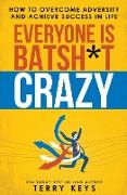 Everyone is Batsh*t Crazy