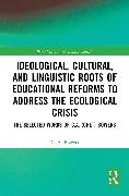 Ideological, Cultural, and Linguistic Roots of Educational Reforms to Address the Ecological Crisis