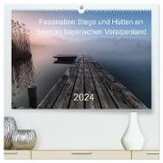 Faszination Stege und Hütten an Seen im bayerischen Voralpenland (hochwertiger Premium Wandkalender 2024 DIN A2 quer), Kunstdruck in Hochglanz