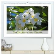 Aloha Blütenzauber aus Hawaii (hochwertiger Premium Wandkalender 2024 DIN A2 quer), Kunstdruck in Hochglanz