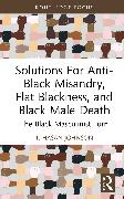 Solutions For Anti-Black Misandry, Flat Blackness, and Black Male Death