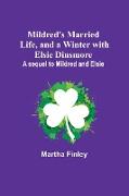 Mildred's Married Life, and a Winter with Elsie Dinsmore, A sequel to Mildred and Elsie