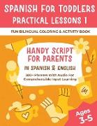 Spanish For Toddlers Practical Lessons 1 - Fun Bilingual Coloring & Activity Book - Handy Script For Parents In Spanish & English - 300+ Phrases With Audio For Comprehensible Input Learning