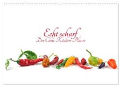 Echt scharf - Der Chili-Küchen-Planer (Wandkalender 2024 DIN A2 quer), CALVENDO Monatskalender