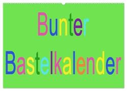 Bunter Bastelkalender (Wandkalender 2024 DIN A2 quer), CALVENDO Monatskalender