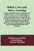 Milch Cows and Dairy Farming, Comprising the Breeds, Breeding, and Management, in Health and Disease, of Dairy and Other Stock, the Selection of Milch Cows, with a Full Explanation of Guenon's Method, The Culture of Forage Plants, and the Production of Mi