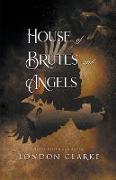 House of Brutes and Angels
