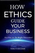 How Ethics Guide Your Business