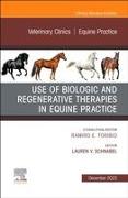 Use of Biologic and Regenerative Therapies in Equine Practice, an Issue of Veterinary Clinics of North America: Equine Practice